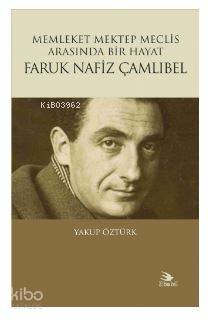 Memleket Mektep Meclis Arasında Bir Hayat Faruk Nafiz Çamlıbel