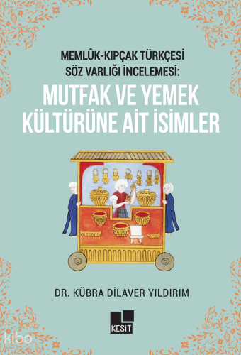 Memlük - Kıpçak Türkçesi Söz Varlığı İncelemesi: Mutfak ve Yemek Kültürüne Ait İsimler