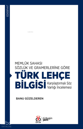 Memlûk Sahası Sözlük ve Gramerlerine Göre Türk Lehçe Bilgisi;Karşılaştırmalı Söz Varlığı İncelemesi