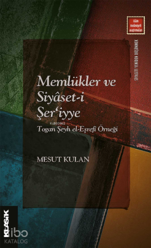 Memlükler ve Siyâset-i Şer‘iyye Togan Şeyh el-Eşrefî Örneği