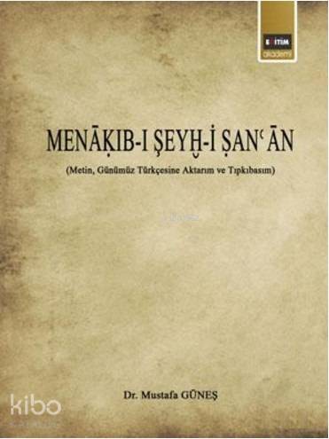 Menakıb-ı Şeyh-i San'an; (Metin, Günümüz Türkçesine Aktarım ve Tıpkıbasım)