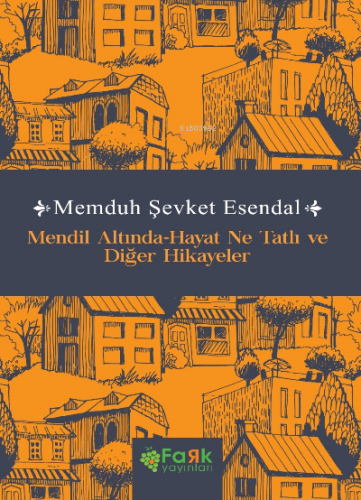 Mendil Altında-Hayat Ne Tatlı ve Diğer Hikayeler | Memduh Şevket Esend