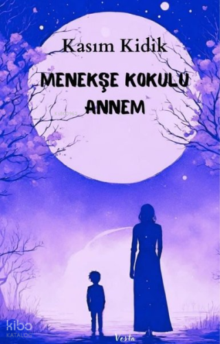 Menekşe Kokulu Annem | Kasım Kıdık | Vesta Yayınları