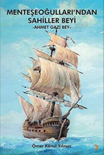 Menteşeoğulları’ndan Sahiller Beyi – Ahmet Gazi Bey-
