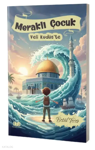 Meraklı Çocuk Veli Kudüste | Betül Tecer | Kitap Kalbi Yayıncılık