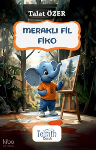Meraklı Fil Fiko | Talat Özer | Telmih Kitap