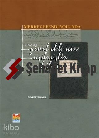 Merkez Efendi Yolunda; Gönül Ehli İçin Seçilmişler Silsilesi