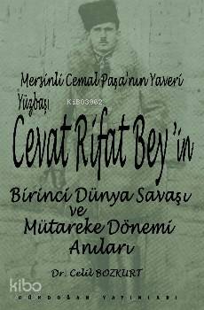 Mersinli Cemal Paşa'nın yaveri yüzbaşı Cevat Rifat Bey'in Birinci  Dünya Savaşı ve Mütareke Dönemi H