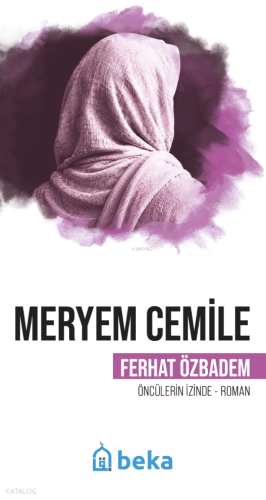 Meryem Cemile;Öncülerin İzinde | Ferhat Özbadem | Beka Yayınları