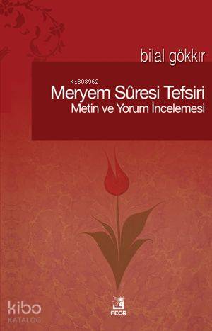 Meryem Sûresi Tefsiri; Metin ve Yorum İncelemesi | Bilal Gökkır | Fecr