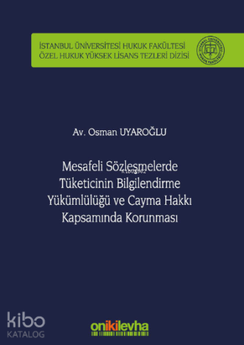 Mesafeli Sözleşmelerde Tüketicinin Bilgilendirme Yükümlülüğü ve Cayma Hakkı Kapsamında Korunması