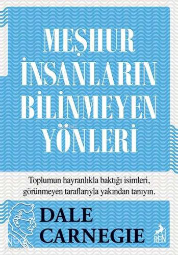 Meşhur İnsanların Bilinmeyen Yönleri | Dale Carnegie | Ren Kitap