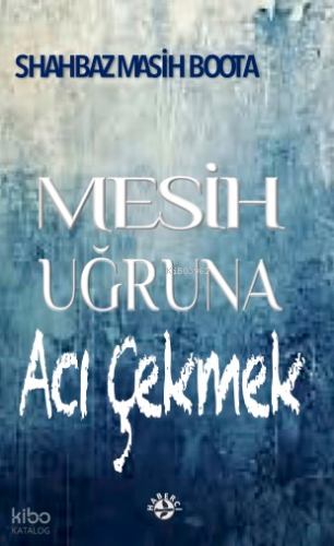 Mesih Uğruna Acı Çekmek | Shahbaz Masih Boota | Haberci Basın Yayın