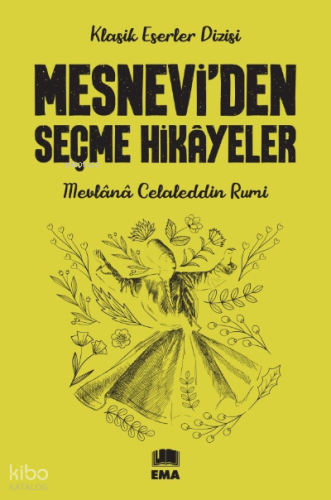Mesnevi’den Seçme Hikâyeler | Mevlana Celaleddin Rumi | Ema Genç Yayın