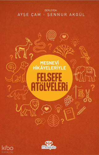 Mesnevi Hikâyeleriyle Felsefe Atölyeleri | Kolektif | Mosquito