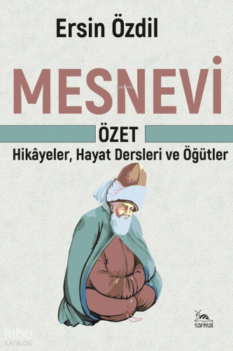 Mesnevi - Özet;Hikâyeler, Hayat Dersleri ve Öğütler