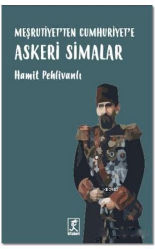 Meşrutiyet'ten Cumhuriyet'e Askeri Simalar