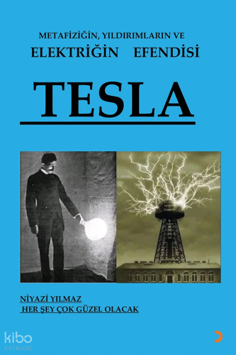 Metafiziğin, Yıldırımların ve Elektriğin Efendisi Tesla | Niyazi Yılma