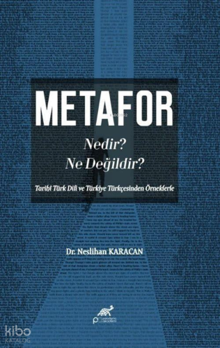 Metafor Nedir? Ne değildir?;(Tarihî Türk Dili ve Türkiye Türkçesinden Örneklerle)