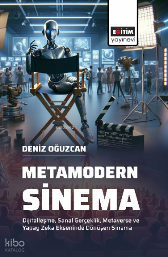 Metamodern Sinema;Dijitalleşme, Sanal Gerçeklik, Metaverse ve Yapay Zeka Ekseninde Dönüşen Sinema
