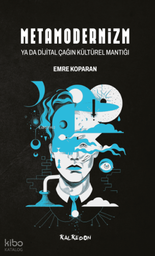 Metamodernizm ya da Dijital Çağın Kültürel Mantığı | Emre Koparan | Ka