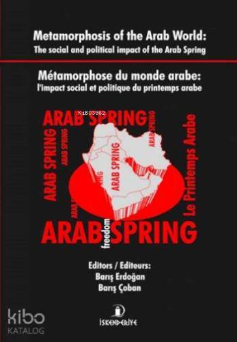 Metamorphosis of the Arab World (İngilizce-Fransızca); The Social and Political İmpact of the Arab Spring
