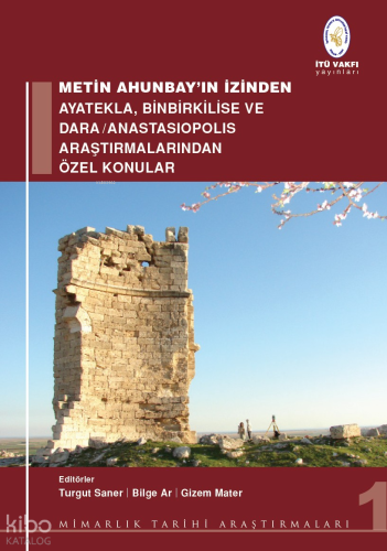 Metin Ahunbay'ın İzinden Ayatekla, Binbirkilise ve Dara - Anastasiopol