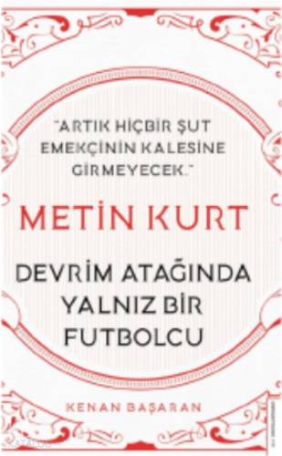 Metin Kurt-Devrim Atağında Yalnız Bir Futbolcu;Artık Hiçbir Şut Emekçinin Kalesine Girmeyecek