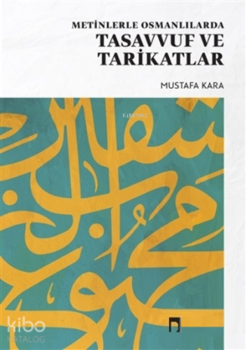 Metinlerle Osmanlılarda Tasavvuf ve Tarikatlar | Mustafa Kara | Dergah