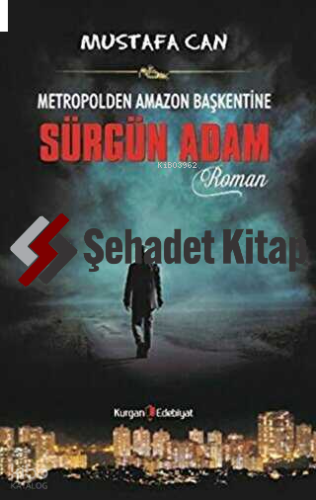 Metropolden Amazon Başkentine Sürgün Adam | Mustafa Can | Kurgan Edebi