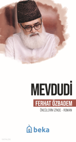 Mevdudi;Öncülerin İzinde | Ferhat Özbadem | Beka Yayınları