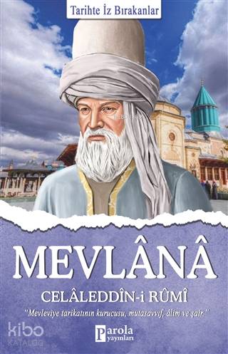Mevlana Celaleddin-i Rumi; Tarihte İz Bırakanlar | Turan Tektaş | Paro