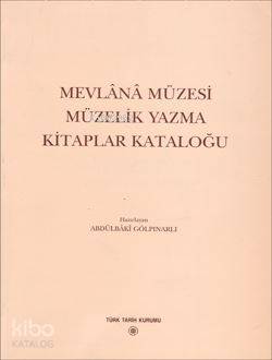 Mevlânâ Müzesi Müzelik Yazma Kitaplar Kataloğu | Abdülbaki Gölpınarlı 