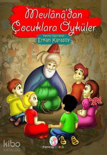 Mevlânâ'dan Çocuklara Öyküler | Mevlânâ Celâleddîn-i Rûmî | Pamiray Ya