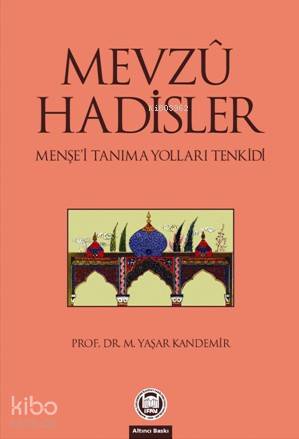 Mevzu Hadisler; Menşei Tanıma Yolları Tenkidi | Mehmet Yaşar Kandemir 