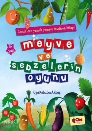 Meyve ve Sebzelerin Oyunu | Kolektif | Çilek Yayınları