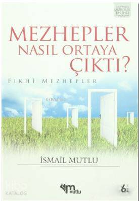 Mezhepler Nasıl Ortaya Çıktı? (Fıkhi Mezhepler) | İsmail Mutlu | Mutlu