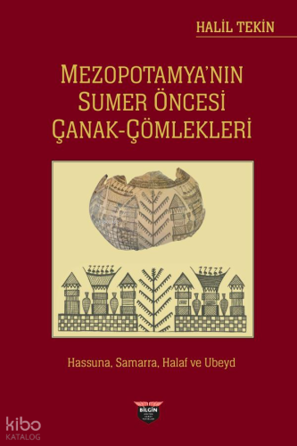 Mezopotamya'nın Sumer Öncesi Çanak - Çömlekleri;Hassuna, Samarra, Halaf Ve Ubeyd