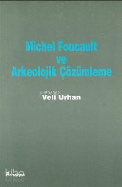 Michel Foucault ve Arkeolojik Çözümleme