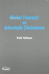 Michel Foucault ve Arkeolojik Çözümleme