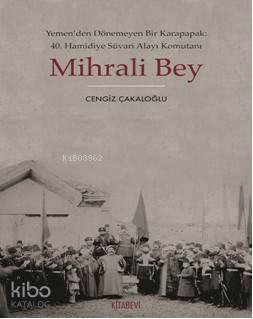 Mihrali Bey; Yemen'den Dönemeyen Bir Karapapak: 40. Hamidiye Süvari Alayı Komutanı