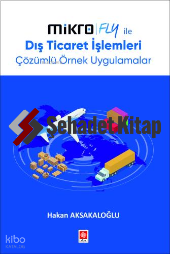 Mikro Fly ile Dış Ticaret İşlemleri Çözümlü Örnek Uygulamalar