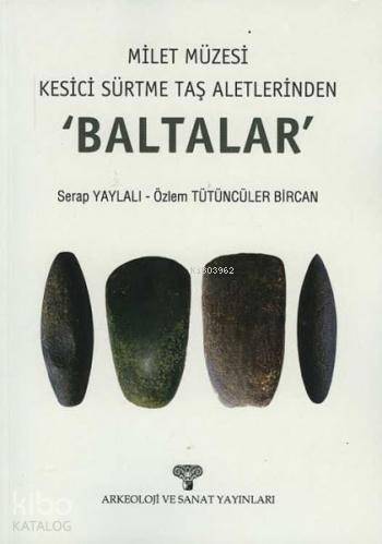 Milet Müzesi Kesici Sürtme Taş Aletlerinden 'Baltalar'