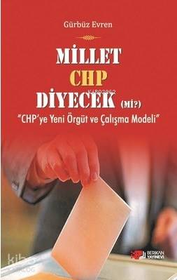 Millet CHP Diyecek Mi?; "CHP'ye Yeni Örgüt ve Çalışma Modeli"