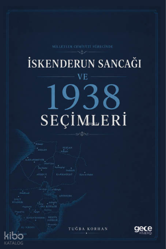 Milletler Cemiyeti Sürecinde İskenderun Sancağı ve 1938 Seçimleri | Tu