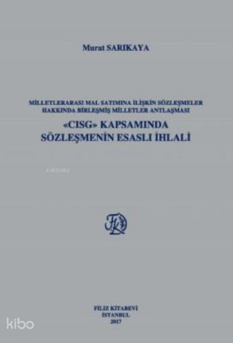 Milletlerarası Mal Satımına İlişkin Sözleşmeler Hakkında Birleşmiş Milletler Antlaşması «Cısg» Kapsamında Sözleşmenin Esaslı İhlali