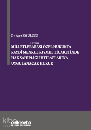 Milletlerarası Özel Hukukta Kaydi Menkul Kıymet Ticaretinde Hak Sahipliği İhtilaflarına Uygulanacak Hukuk