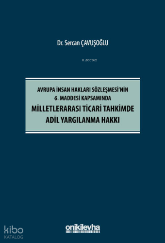 Milletlerarası Ticari Tahkimde Adil Yargılanma Hakkı;Avrupa İnsan Hakları Sözleşmesi'nin 6. Maddesi Kapsamında
