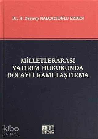 Milletlerarası Yatırım Hukukunda Dolaylı Kamulaştırma | H. Zeynep Nalç