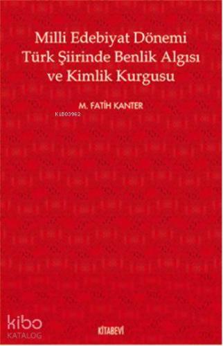 Milli Edebiyat Dönemi Türk Şiirinde Benlik Algısı ve Kimlik Kurgusu